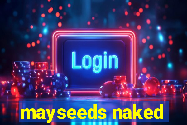 mayseeds naked